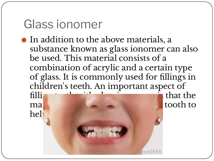 Glass ionomer In addition to the above materials, a substance