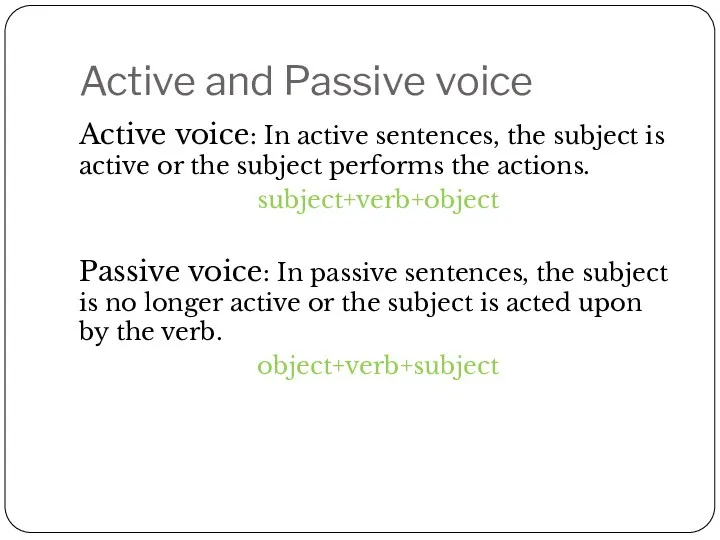 Active and Passive voice Active voice: In active sentences, the subject is active