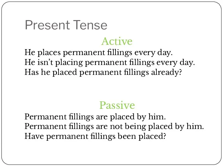 Present Tense Active He places permanent fillings every day. He isn’t placing permanent