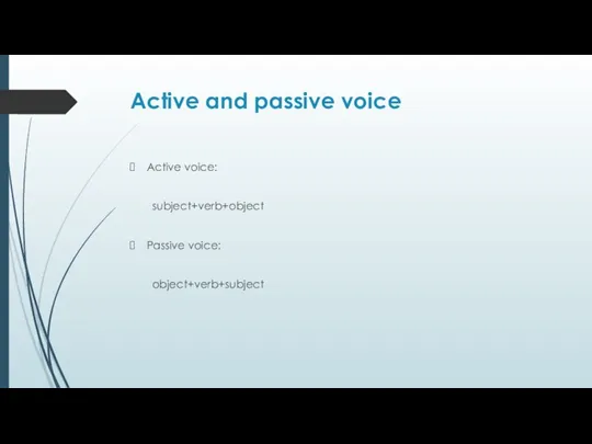 Active and passive voice Active voice: subject+verb+object Passive voice: object+verb+subject