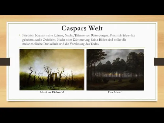 Caspars Welt Friedrich Kaspar malte Ruinen, Nacht, Träume von Ritterburgen.