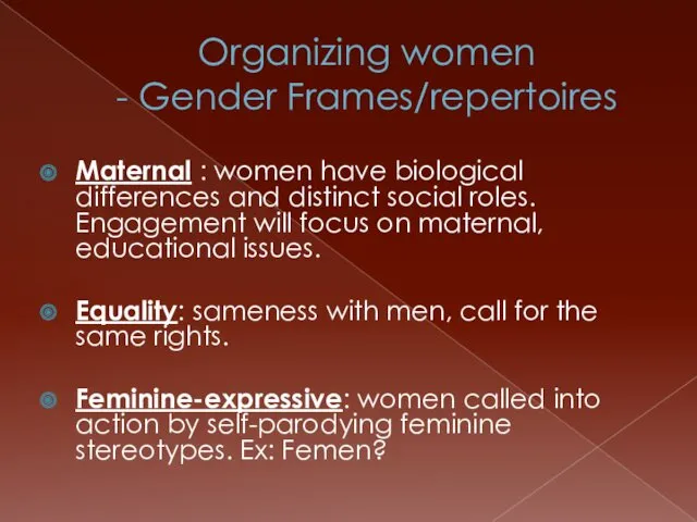 Organizing women - Gender Frames/repertoires Maternal : women have biological