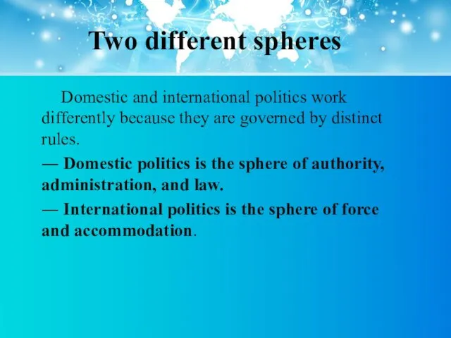 Two different spheres Domestic and international politics work differently because