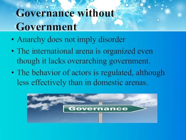 Governance without Government Anarchy does not imply disorder The international arena is organized