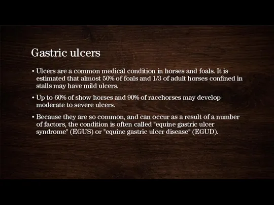 Gastric ulcers Ulcers are a common medical condition in horses and foals. It