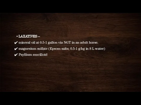 LAXATIVES – mineral oil at 0.5-1 gallon via NGT in