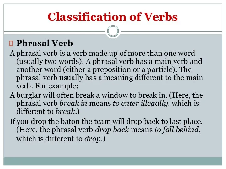 Classification of Verbs Phrasal Verb A phrasal verb is a verb made up