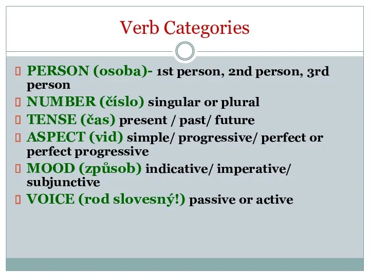 Verb Categories PERSON (osoba)- 1st person, 2nd person, 3rd person NUMBER (číslo) singular