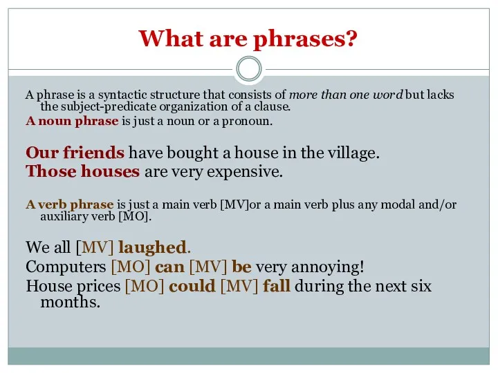 What are phrases? A phrase is a syntactic structure that consists of more