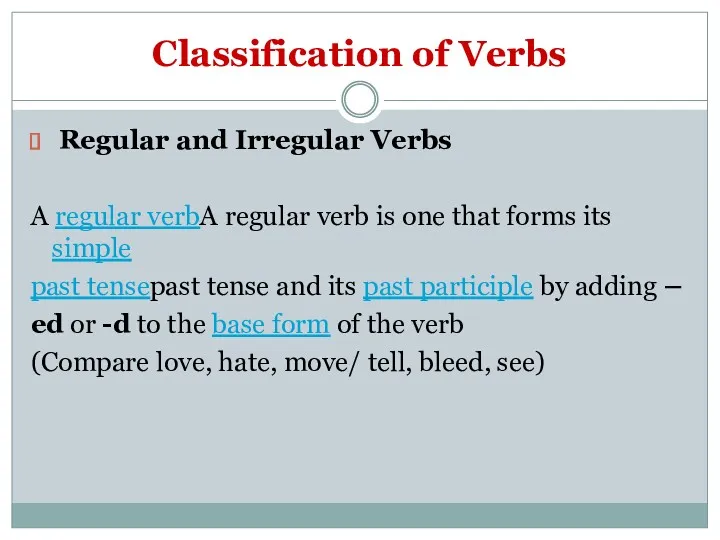 Classification of Verbs Regular and Irregular Verbs A regular verbA regular verb is