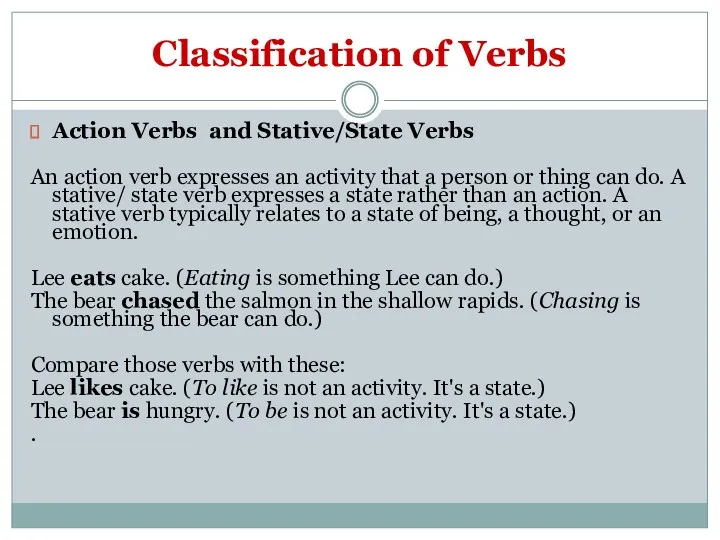 Classification of Verbs Action Verbs and Stative/State Verbs An action verb expresses an