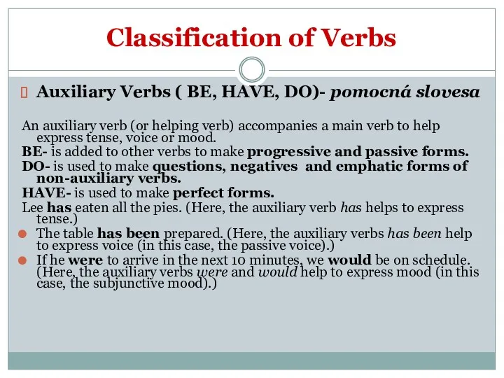 Classification of Verbs Auxiliary Verbs ( BE, HAVE, DO)- pomocná slovesa An auxiliary
