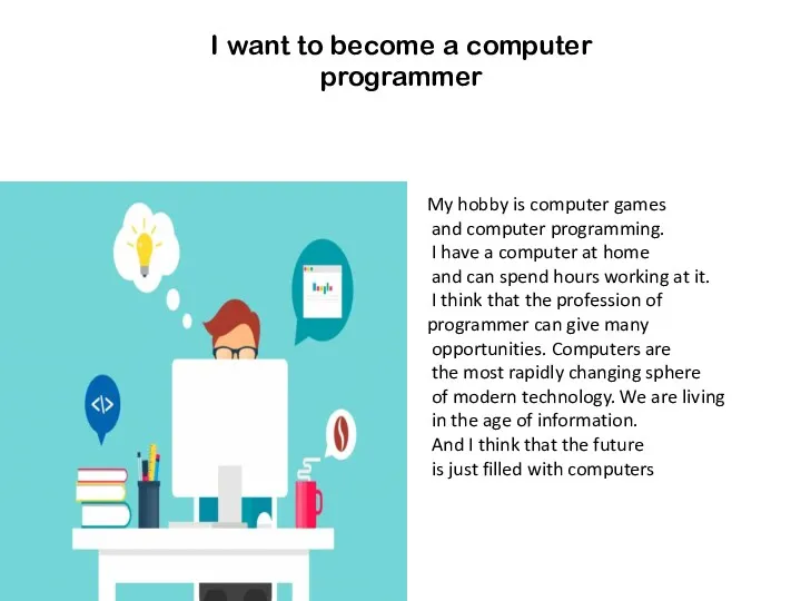 I want to become a computer programmer My hobby is