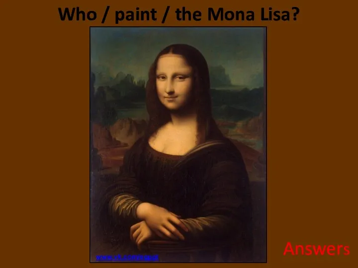 Who / paint / the Mona Lisa? Answers www.vk.com/egppt