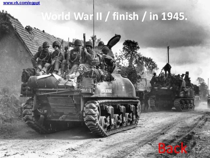 World War II / finish / in 1945. Back www.vk.com/egppt