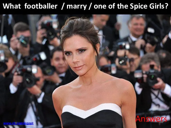 What footballer / marry / one of the Spice Girls? Answers www.vk.com/egppt