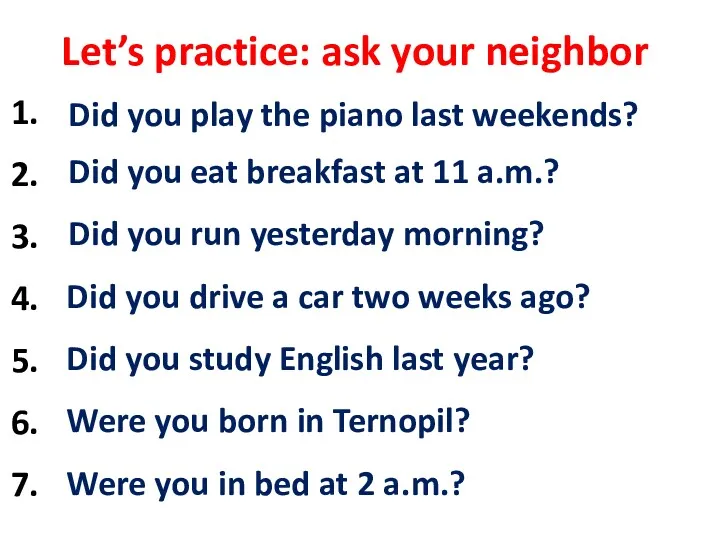 Let’s practice: ask your neighbor play the piano / last