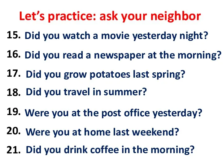 Let’s practice: ask your neighbor 15. watch a movie /