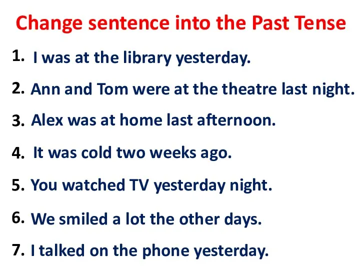 Change sentence into the Past Tense 1. I am at