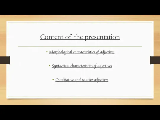 Content of the presentation Morphological characteristics of adjectives Syntactical characteristics of adjectives Qualitative and relative adjectives