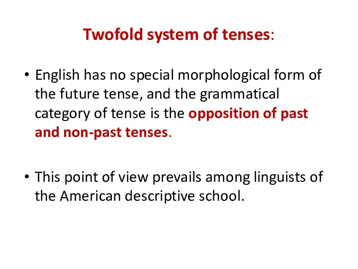 Twofold system of tenses: English has no special morphological form