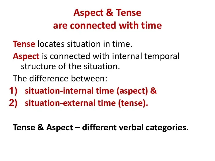 Aspect & Tense are connected with time Tense locates situation