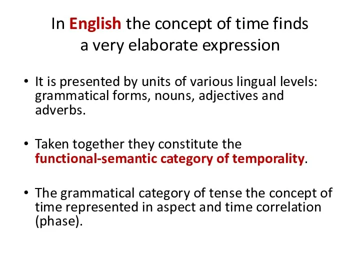 In English the concept of time finds a very elaborate