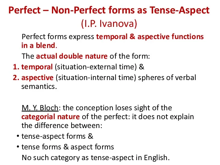 Perfect – Non-Perfect forms as Tense-Aspect (I.P. Ivanova) Perfect forms