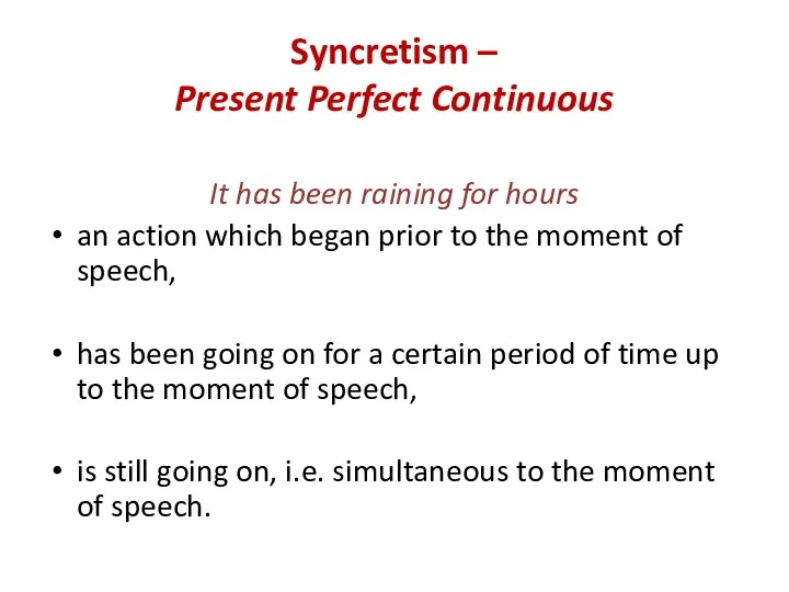 Syncretism – Present Perfect Continuous It has been raining for