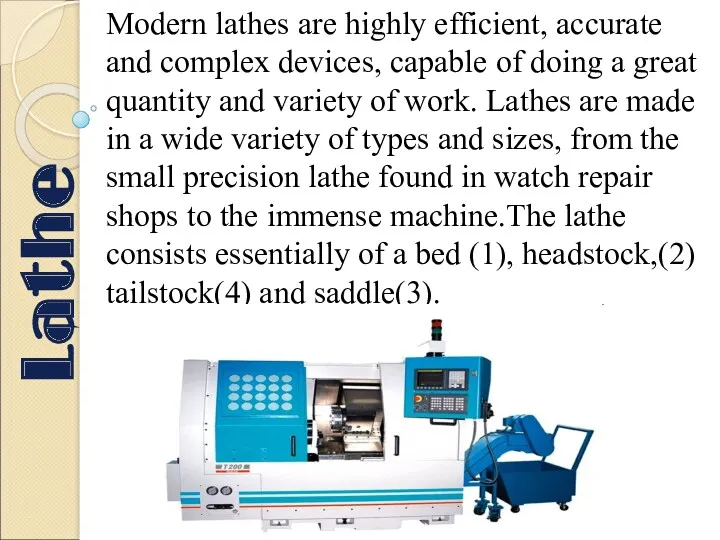 Modern lathes are highly efficient, accurate and complex devices, capable