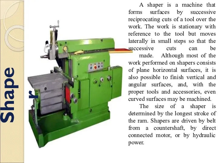 A shaper is a machine that forms surfaces by successive