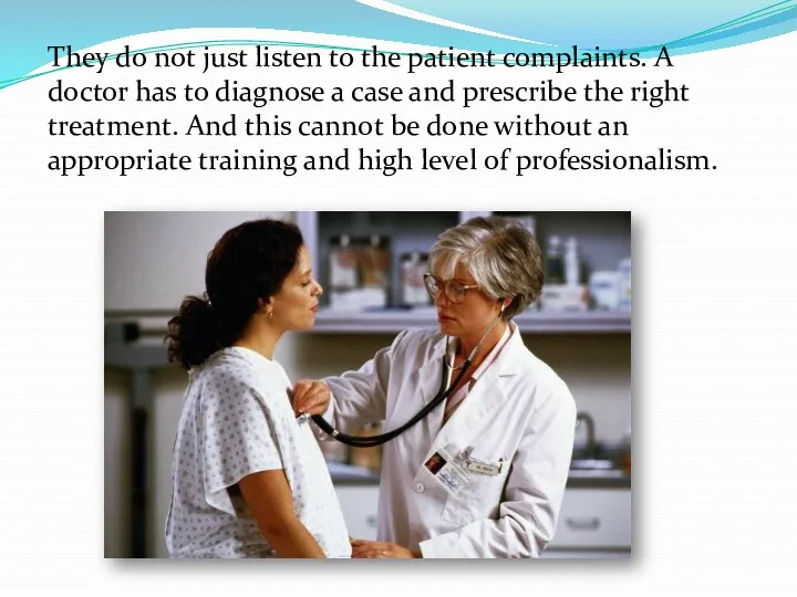 They do not just listen to the patient complaints. A