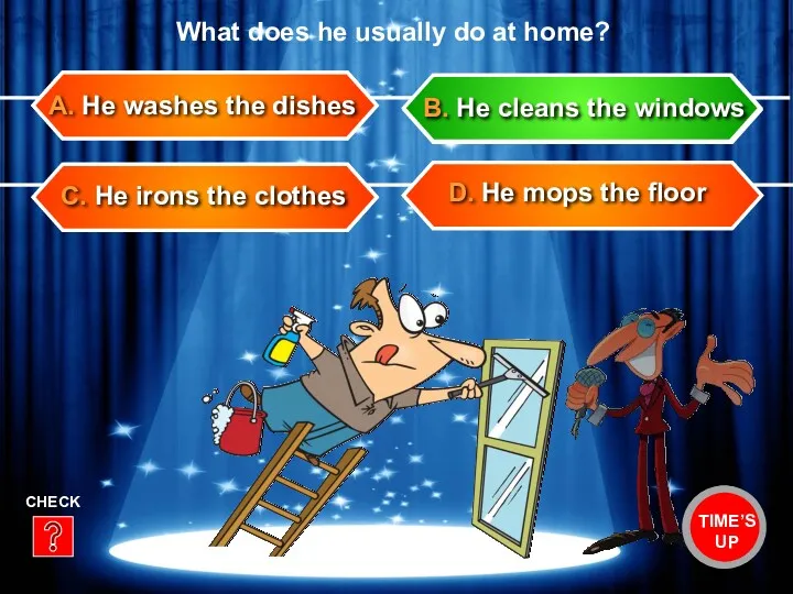 C. He irons the clothes D. He mops the floor