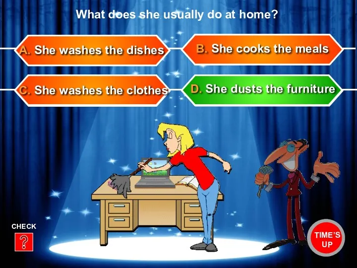 C. She washes the clothes B. She cooks the meals