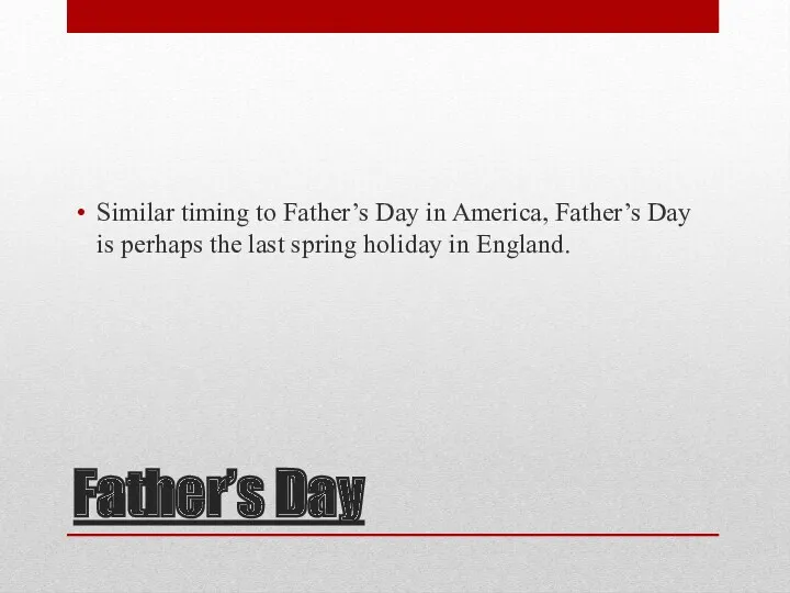 Father’s Day Similar timing to Father’s Day in America, Father’s