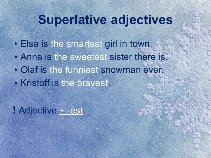 Superlative adjectives Elsa is the smartest girl in town. Anna