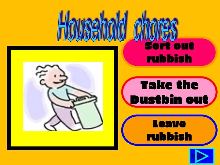 Sort out rubbish Take the Dustbin out Leave rubbish 8 Household chores