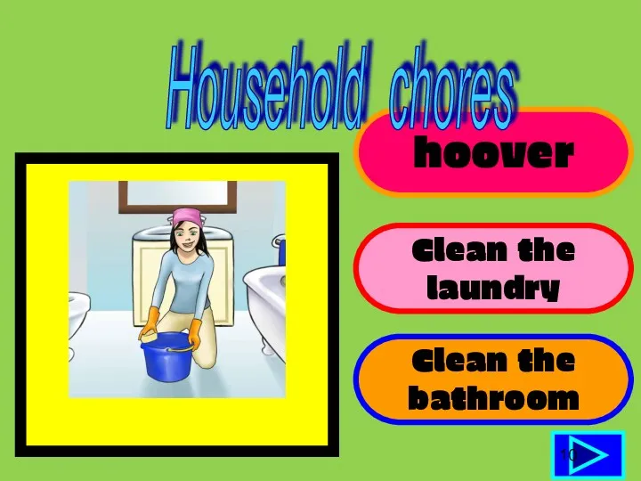 hoover Clean the laundry Clean the bathroom 10 Household chores