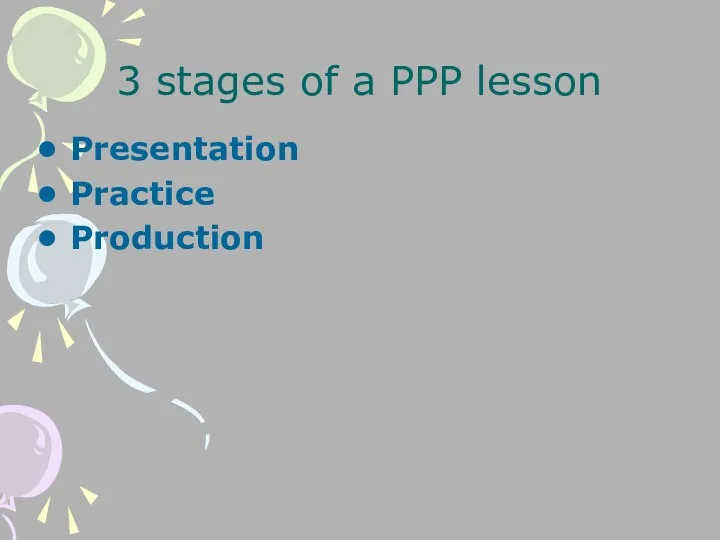 3 stages of a PPP lesson Presentation Practice Production