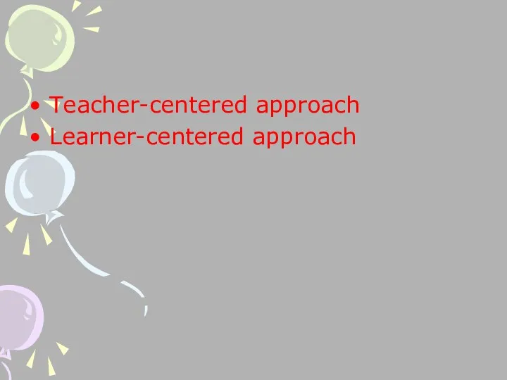 Teacher-centered approach Learner-centered approach