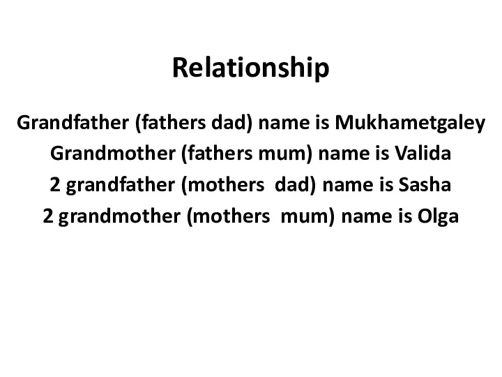 Relationship Grandfather (fathers dad) name is Mukhametgaley Grandmother (fathers mum)