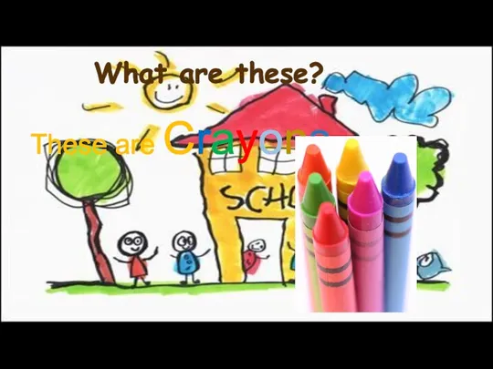 These are Crayons What are these?