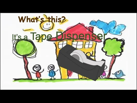 It’s a Tape Dispenser What’s this?