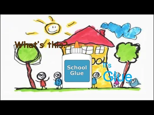 It’s Glue What’s this?