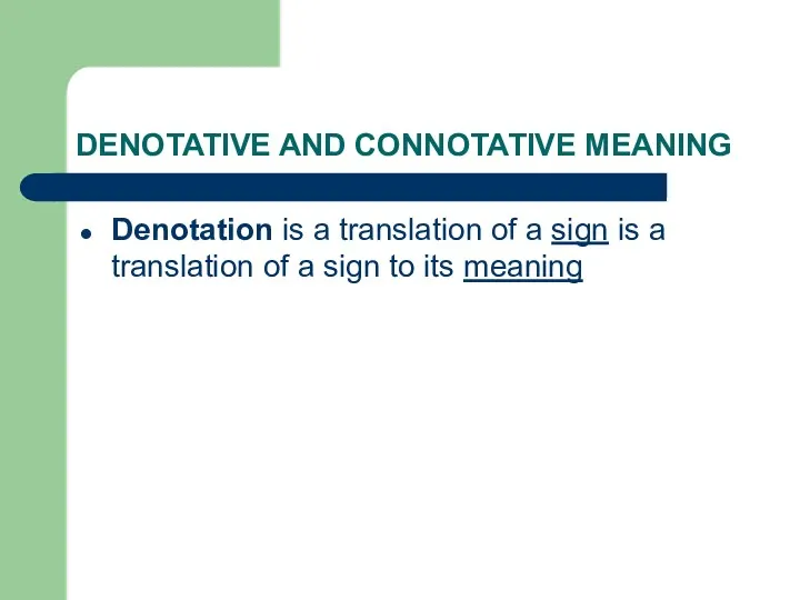 DENOTATIVE AND CONNOTATIVE MEANING Denotation is a translation of a