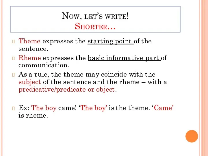 Now, let’s write! Shorter… Theme expresses the starting point of the sentence. Rheme