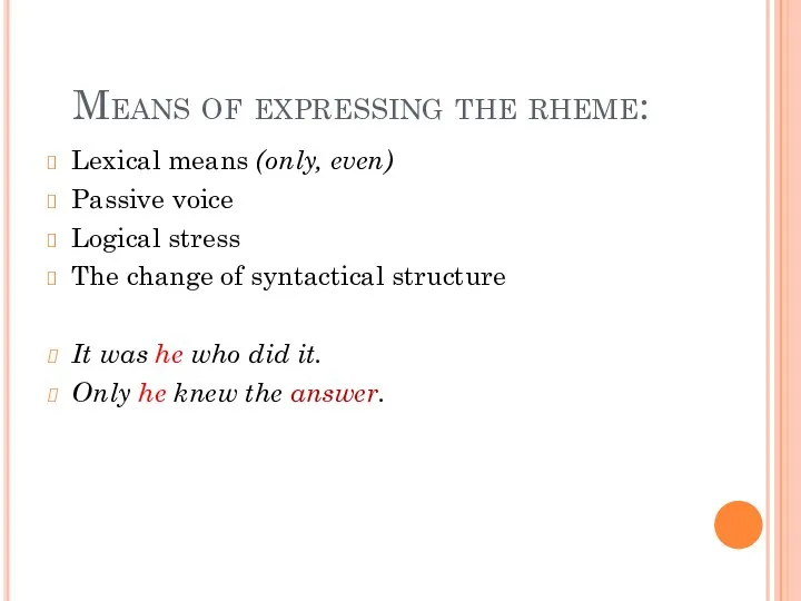Means of expressing the rheme: Lexical means (only, even) Passive voice Logical stress