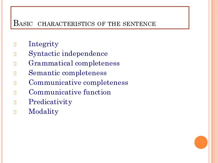 Basic characteristics of the sentence Integrity Syntactic independence Grammatical completeness Semantic completeness Communicative