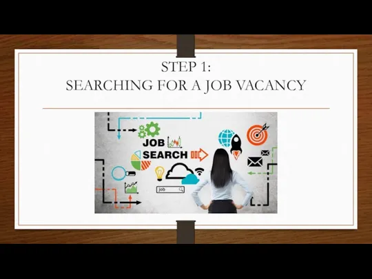 STEP 1: SEARCHING FOR A JOB VACANCY