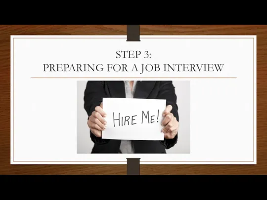 STEP 3: PREPARING FOR A JOB INTERVIEW